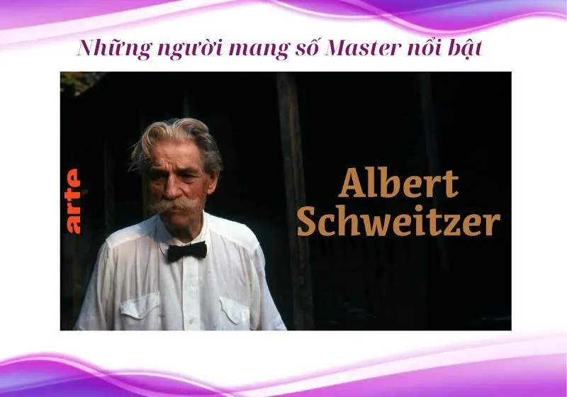 Albert Schweitzer - Người mang số Master 33 – Bậc thầy tình yêu & chữa lành